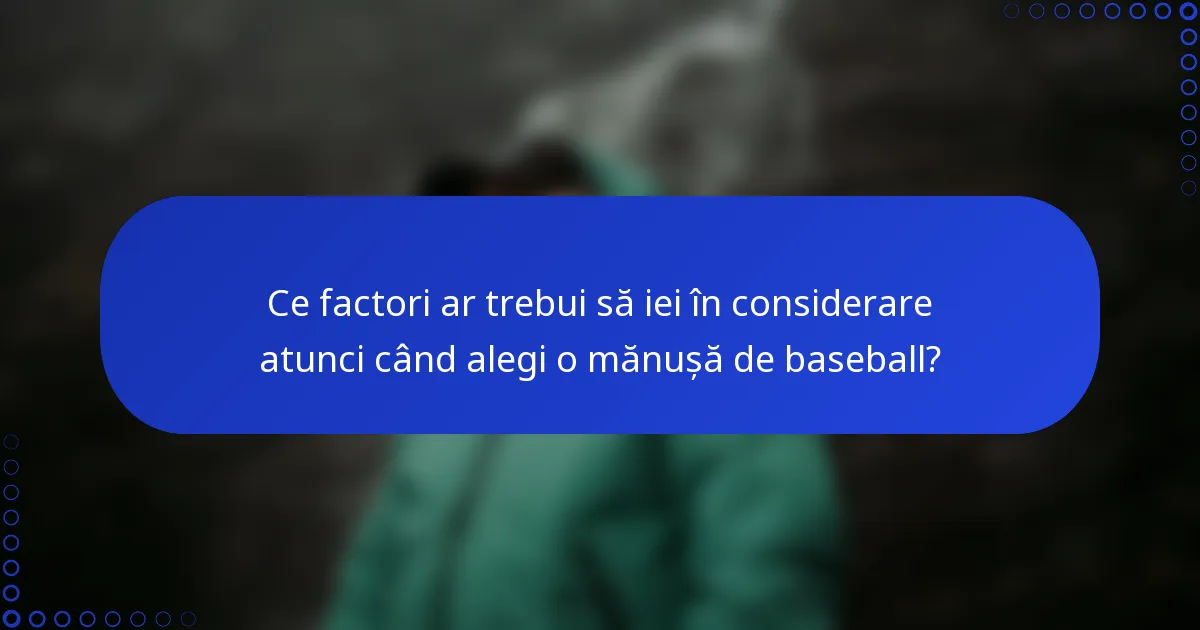 Ce factori ar trebui să iei în considerare atunci când alegi o mănușă de baseball?