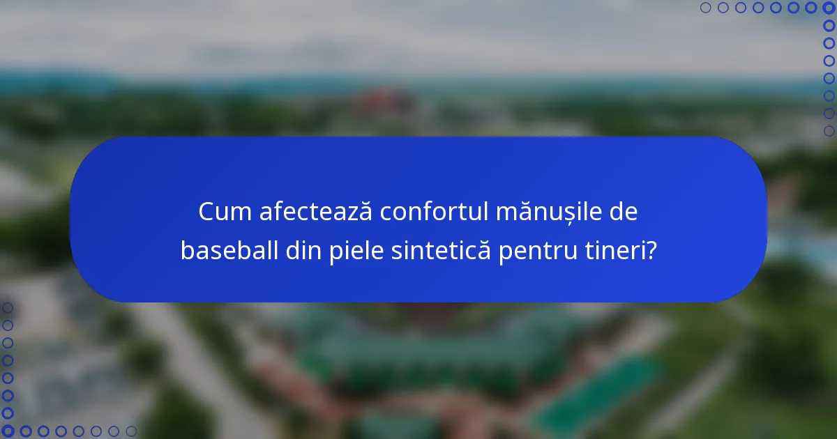 Cum afectează confortul mănușile de baseball din piele sintetică pentru tineri?