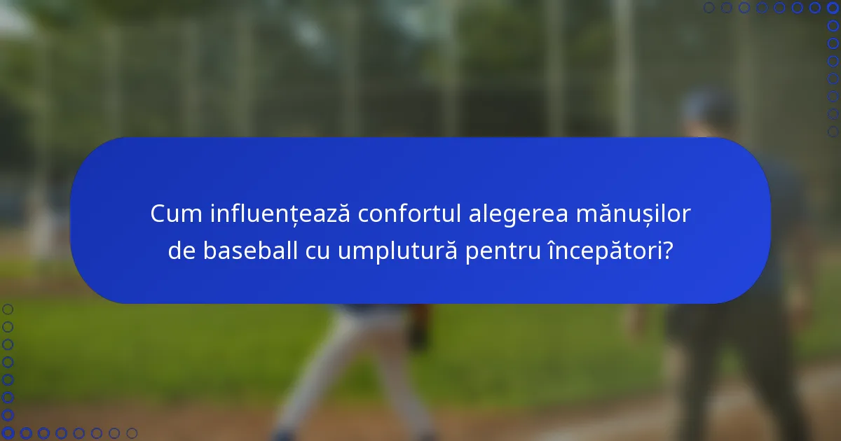 Cum influențează confortul alegerea mănușilor de baseball cu umplutură pentru începători?