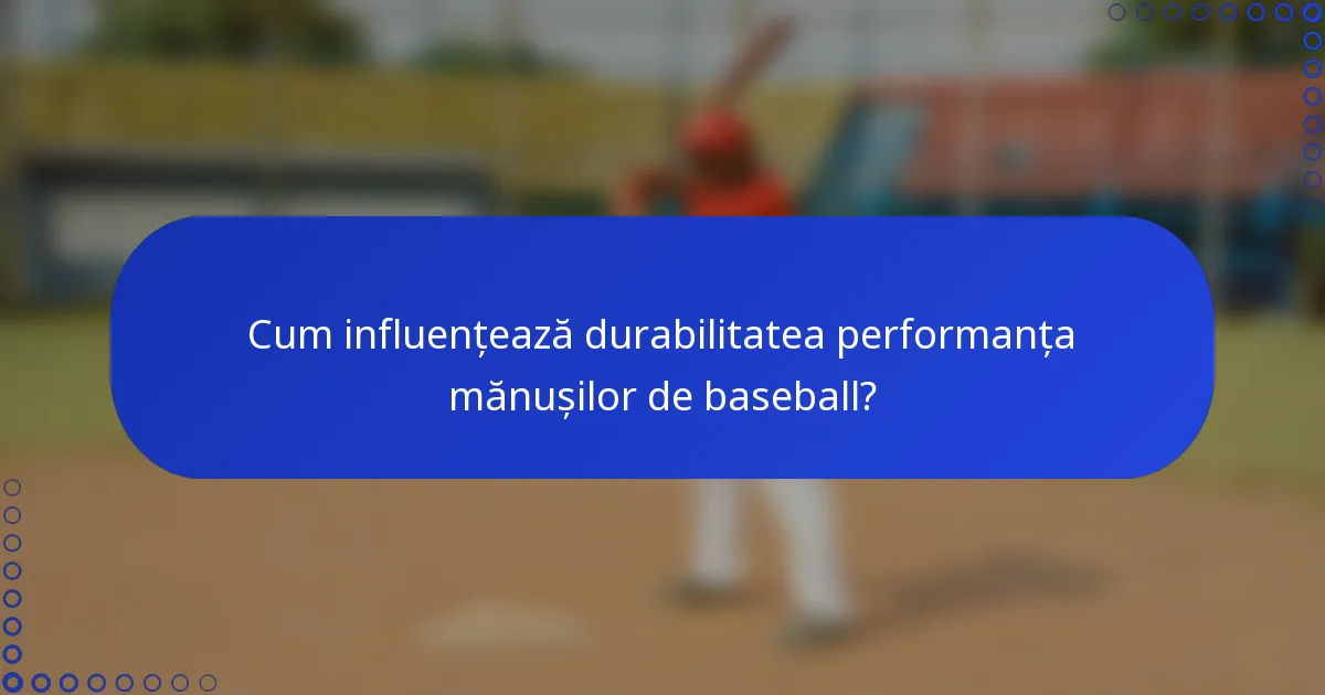 Cum influențează durabilitatea performanța mănușilor de baseball?