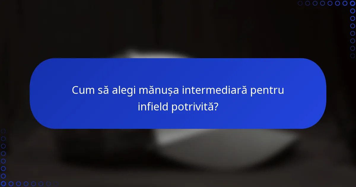 Cum să alegi mănușa intermediară pentru infield potrivită?